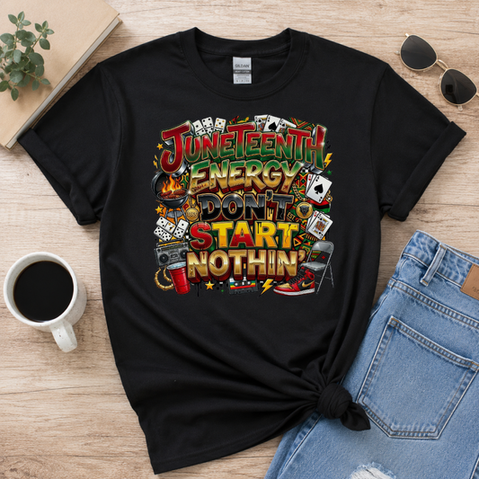 Juneteenth Energy Don't Start Nothin' T-Shirt | Juneteenth Cookout Celebration Graphic Tee