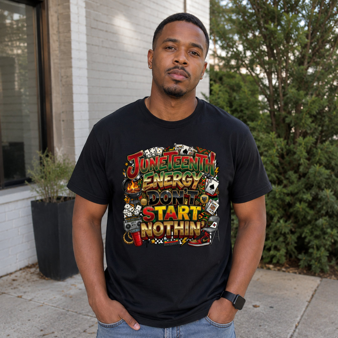 Juneteenth Energy Don't Start Nothin' T-Shirt | Juneteenth Cookout Celebration Graphic Tee
