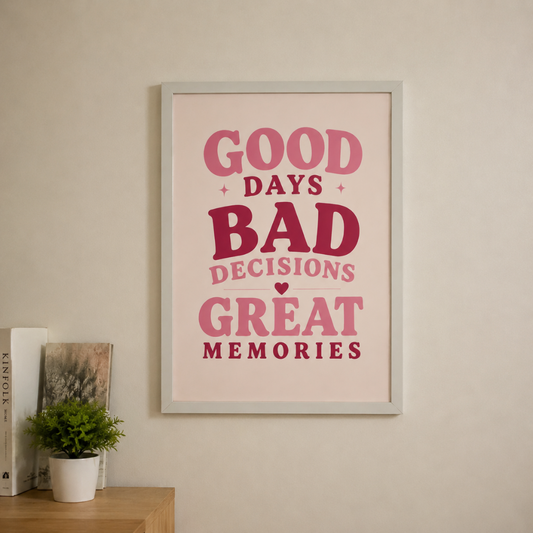 Good Days Bad Decisions Great Memories | Quote Wall Art Print