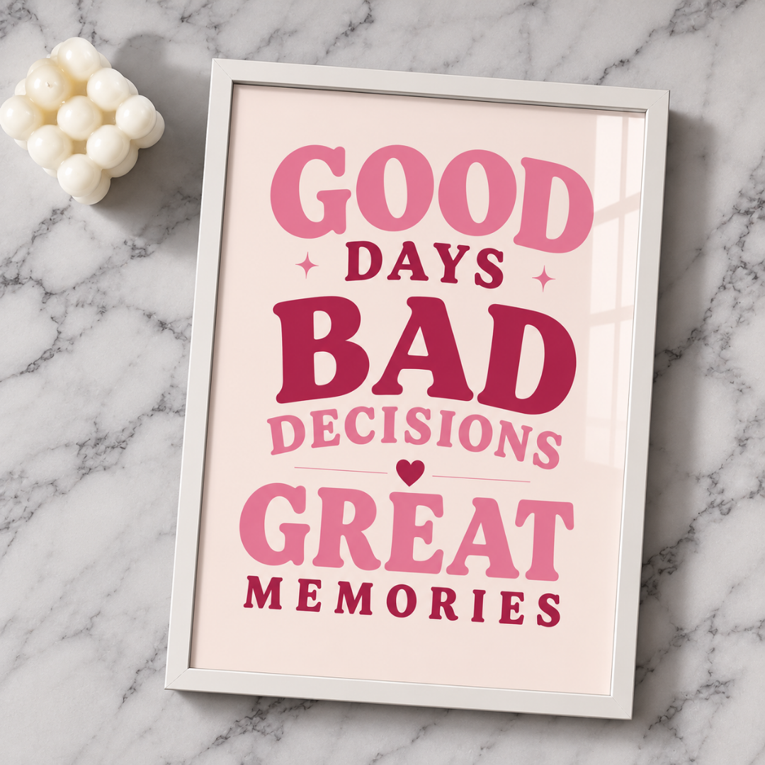 Good Days Bad Decisions Great Memories | Quote Wall Art Print