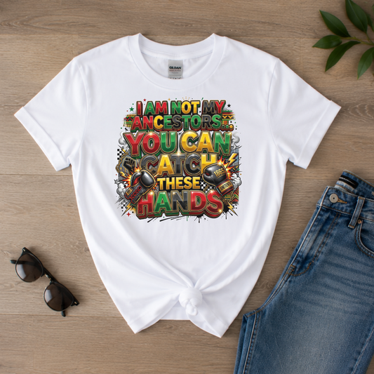 I Am Not My Ancestors You Can Catch These Hands T-Shirt | Juneteenth Black Pride Statement Tee