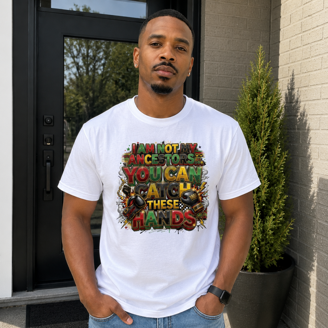 I Am Not My Ancestors You Can Catch These Hands T-Shirt | Juneteenth Black Pride Statement Tee