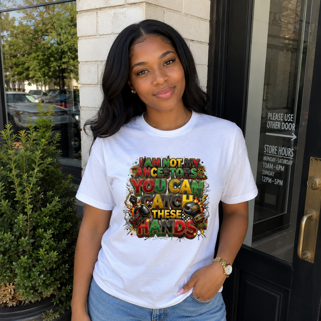 I Am Not My Ancestors You Can Catch These Hands T-Shirt | Juneteenth Black Pride Statement Tee