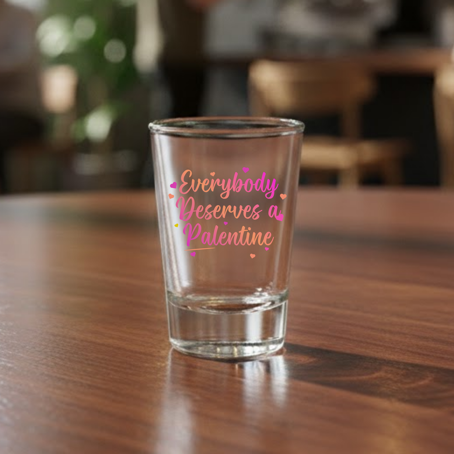 Palentine's Day Shot Glass - Everybody Deserves a Palentine Gift