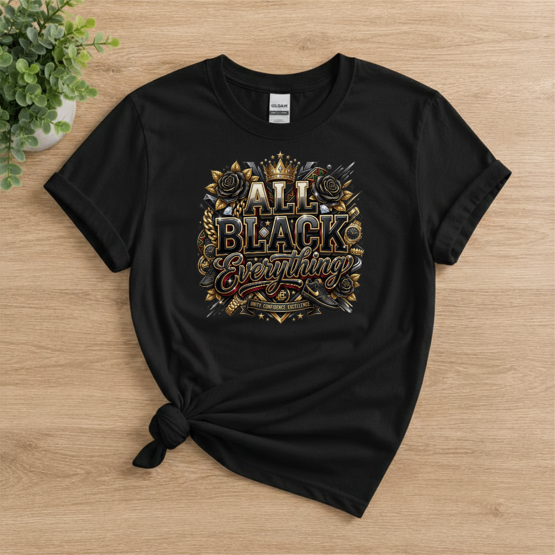 All Black Everything T-Shirt | Black Pride Unity Confidence Excellence Graphic Tee