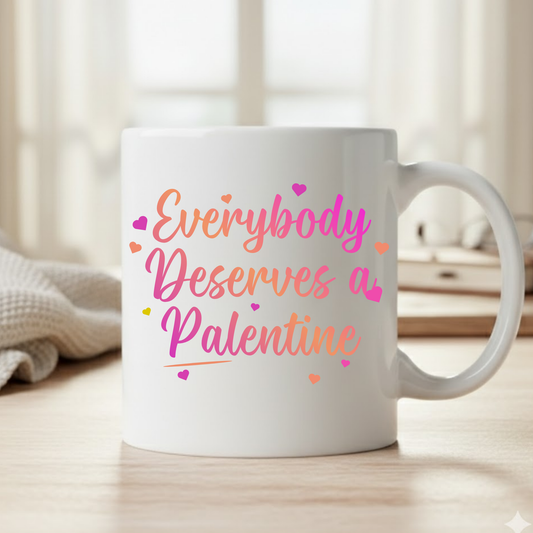 Everybody Deserves a Palentine Mug - Palentine's Day Friendship Gift